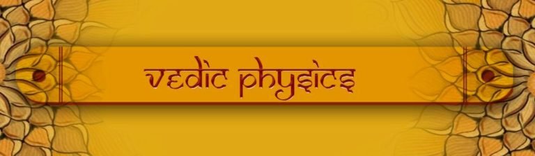 Vedic Physics, physics in the Vedas, Scientific Origin of Vedas, Vedic science, science in puranas, puranas theory
